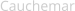 Cauchemar